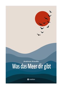 Was das Meer dir gibt - Andreas Krauße - ebook