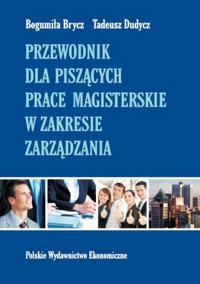 Przewodnik dla piszących prace magisterskie w zakresie zarządzania - Brycz Bogumiła, Dudycz Tadeusz - książka