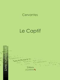 Le Captif - cervantès - ebook