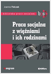 Praca socjalna z więźniami i ich rodzinami - Felczak Joanna - książka