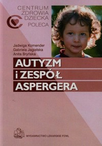 Autyzm i zespół Aspergera - Anita Bryńska, Jadwiga Komender, Gabriela Jagielska - książka