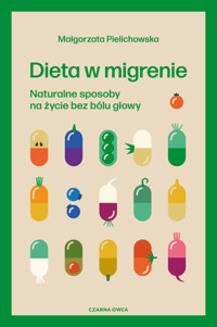 Dieta w migrenie. Naturalne sposoby na życie bez bólu głowy - Małgorzata Pielichowska - ebook + książka