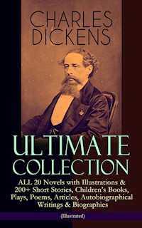 CHARLES DICKENS Ultimate Collection – ALL 20 Novels with Illustrations & 200+ Short Stories, Children's Books, Plays, Poems, Articles, Autobiographical Writings & Biographies (Illustrated) - Dickens Charles - ebook