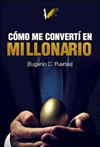 Cómo me convertí en millonario - Eugenio Carrero Puertas - ebook