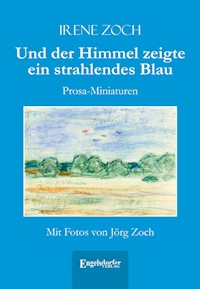 Und der Himmel zeigte ein strahlendes Blau - Irene Zoch - ebook