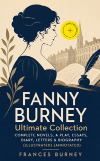 FANNY BURNEY Ultimate Collection: Complete Novels, A Play, Essays, Diary, Letters & Biography (Illustrated) (Annotated) - Frances Burney - ebook