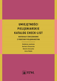 Umiejętności pielęgniarskie katalog check-list. Materiały ćwiczeniowe z podstaw pielęgniarstwa - Anna Majda, Danuta Zarzycka, Barbara Ślusarska - książka