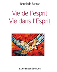 Vie de l'esprit, vie dans l'Esprit - Benoît de Baenst - ebook