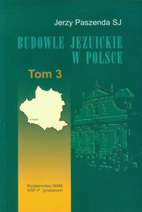 Budowle jezuickie w Polsce XVI-XVIII w. Tom 3 - Paszenda Jerzy - książka