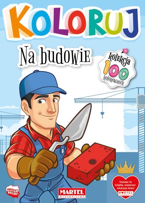 Koloruj - Na budowie - zbiorowa praca - książka