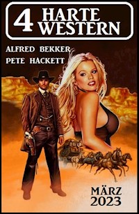 4 Harte Western März 2023 - Alfred Bekker - ebook