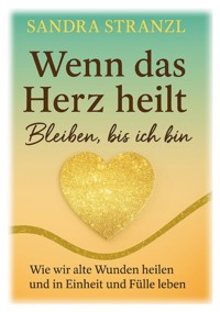 Wenn das Herz heilt Bleiben, bis ich bin - Sandra Stranzl - ebook