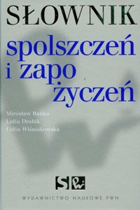 Słownik spolszczeń i zapożyczeń - Bańko Mirosław, Drabik Lidia, Wiśniakowska Lidia - książka