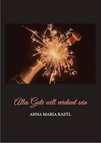 Alles Gute will verdient sein - Anna Maria Kastl - ebook