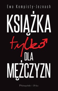 Książka tylko dla mężczyzn - Ewa Kempisty-Jeznach - ebook + książka