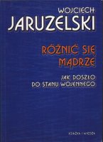 Różnić się mądrze. Jak doszło do stanu wojennego - Jaruzelski Wojciech - ebook