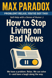 How to Stop Living on Bad News - Max Paradox - ebook