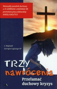 Trzy nawrócenia Przełamać duchowy kryzys - Garrigou-Lagrange Reginald - książka