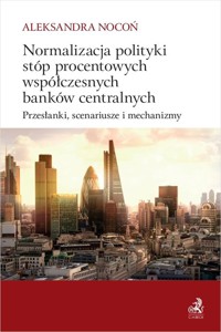 Normalizacja polityki stóp procentowych współczesnych banków centralnych - Nocoń Aleksandra - książka