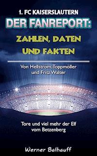 Die Roten Teufel – Zahlen, Daten und Fakten des 1. FC Kaiserslautern - Werner Balhauff - ebook
