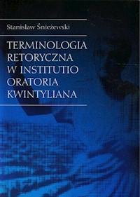 Terminologia retoryczna w Institutio Oratoria Kwintyliana - Śnieżewski Stanisław - książka