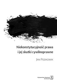 Niekonstytucyjność prawa i jej skutki cywilnoprawne - Jan Podkowik - książka