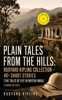 Plain Tales from the Hills: Rudyard Kipling Collection - 40+ Short Stories (The Tales of Life in British India) (Annotated) - Rudyard Kipling - ebook