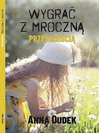 Wygrać z mroczną przeszłością - Dudek Anna - książka