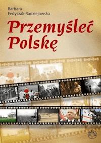 Przemyśleć Polskę - Barbara Fedyszak-Radziejowska - ebook + książka