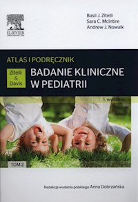 Badanie kliniczne w pediatrii.Atlas i podręcznik Tom 2 - Zitelli Basil J., McIntire Sara C., Nowalk Andrew J. - książka