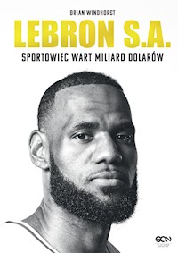 LeBron S.A. Sportowiec wart miliard dolarów - Windhorst Brian - ebook + książka