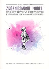 Zróżnicowanie modeli edukacyjnych w przedszkolu a funkcjonowanie psychospołeczne dzieci - Andrzejewska Jolanta - książka