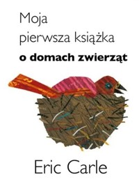 Moja pierwsza książka o domach zwierząt - Eric Carle - książka