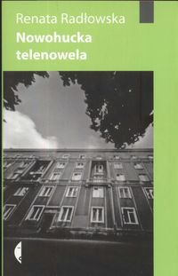 Nowohucka telenowela - Radłowska Renata - książka