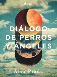 Diálogo de perros y ángeles - Álex Prada - ebook