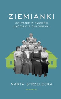 Ziemianki. Co panie z dworów łączyło z chłopkami - Marta Strzelecka - książka