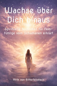 Wachse über Dich hinaus - Alrik von Bitterfelsdach - ebook