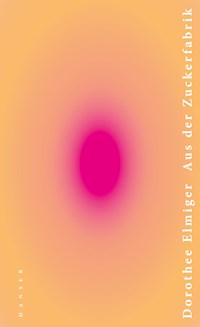 Aus der Zuckerfabrik - Dorothee Elmiger - ebook