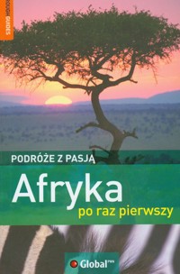 Podróże z pasją Afryka po raz pierwszy -  - książka