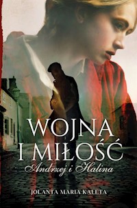Wojna i miłość Andrzej i Halina - Kaleta Jolanta Maria - książka