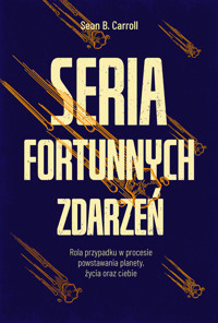 Seria fortunnych zdarzeń. Rola przypadku w procesie powstawania planety, życia oraz ciebie - Sean B. Carroll - ebook