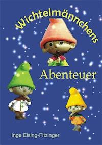 Wichtelmännchens Abenteuer - Inge Elsing-Fitzinger - ebook