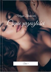 Cienie przeszłości Tom 1 - Patrycja Zdanowska - ebook