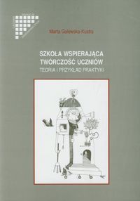 Szkoła wspierająca twórczość uczniów - Galewska-Kustra Maria - książka