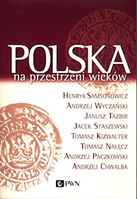 Polska na przestrzeni wieków - Samsonowicz Henryk, Wyczański Andrzej, Tazbir Janusz, Staszewski Jacek - książka