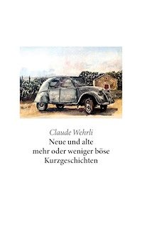 Neue und alte mehr oder weniger böse Kurzgeschichten - Claude Wehrli - ebook