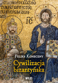 Cywilizacja bizantyńska - Feliks Koneczny - książka