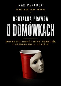 Brutalna prawda o domówkach - Anatomia iluzji bliskości, chaosu i mechanizmów, które działają szybciej niż myślisz - Max Paradox - ebook