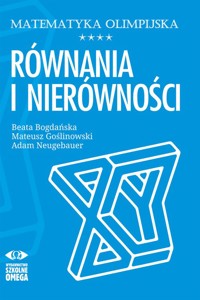 Matematyka olimpijska Równania i nierówności - Bogdańska Beata, Goślinowski Mateusz, Neugebauer Adam - książka