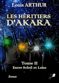 Les Héritiers d'Akara - Tome 2 - Louis Arthur - ebook